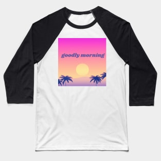 Goodly morning positive quote Baseball T-Shirt